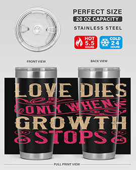 Love dies only when growth stops Style 33#- dog- Tumbler
