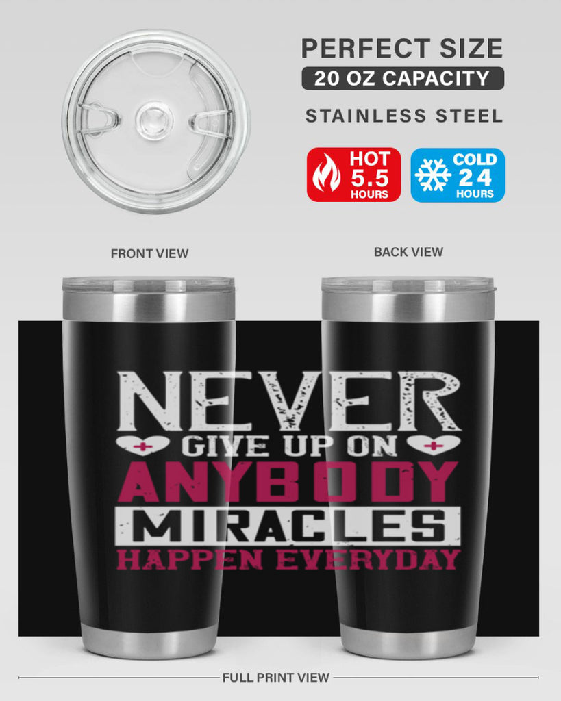 Never give up on anybody Miracles happen everyday Style 291#- nurse- tumbler