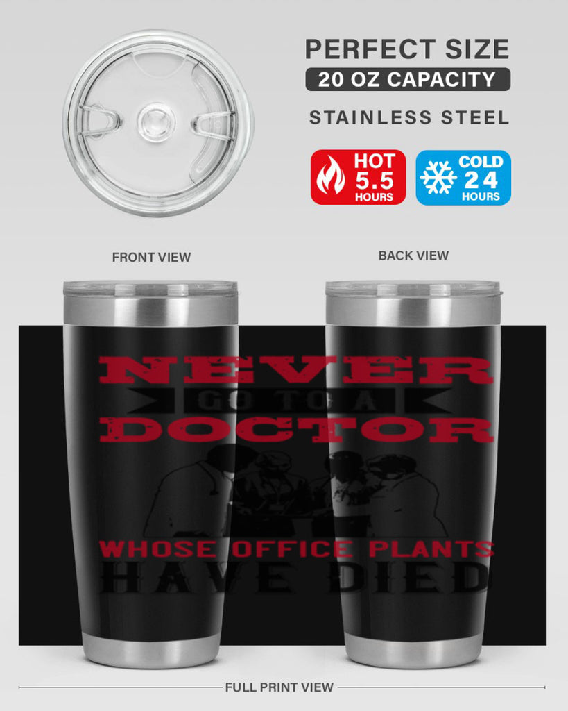 Never go to a doctor whose office plants have died Style 32#- medical- tumbler