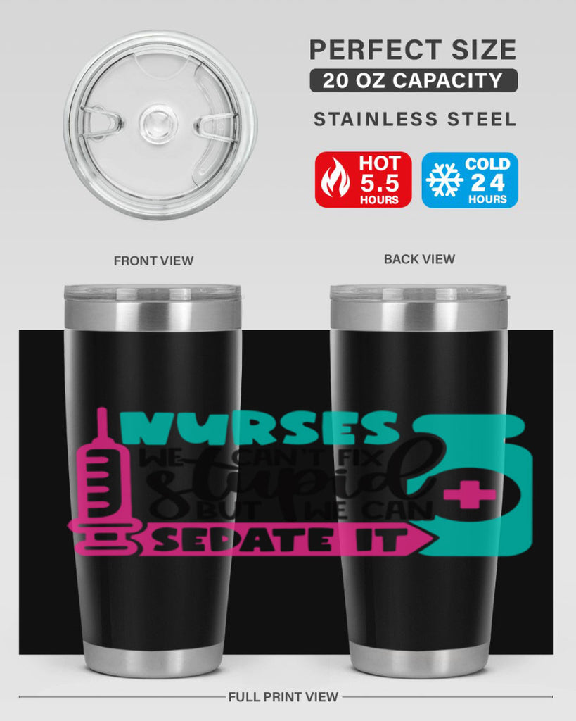 Nurses We Cant Fix Stupid But We Can Sedate It Style Style 75#- nurse- tumbler
