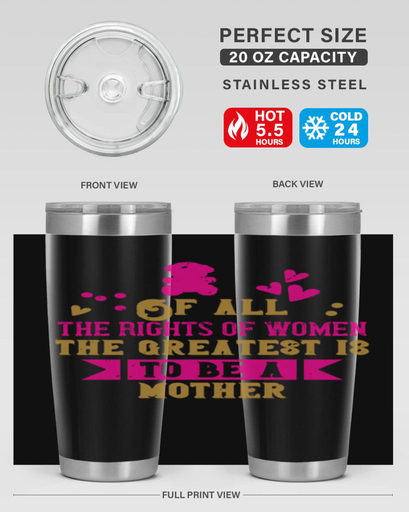 Of all the rights of women the greatest is to be a mother Style 21#- baby- Tumbler