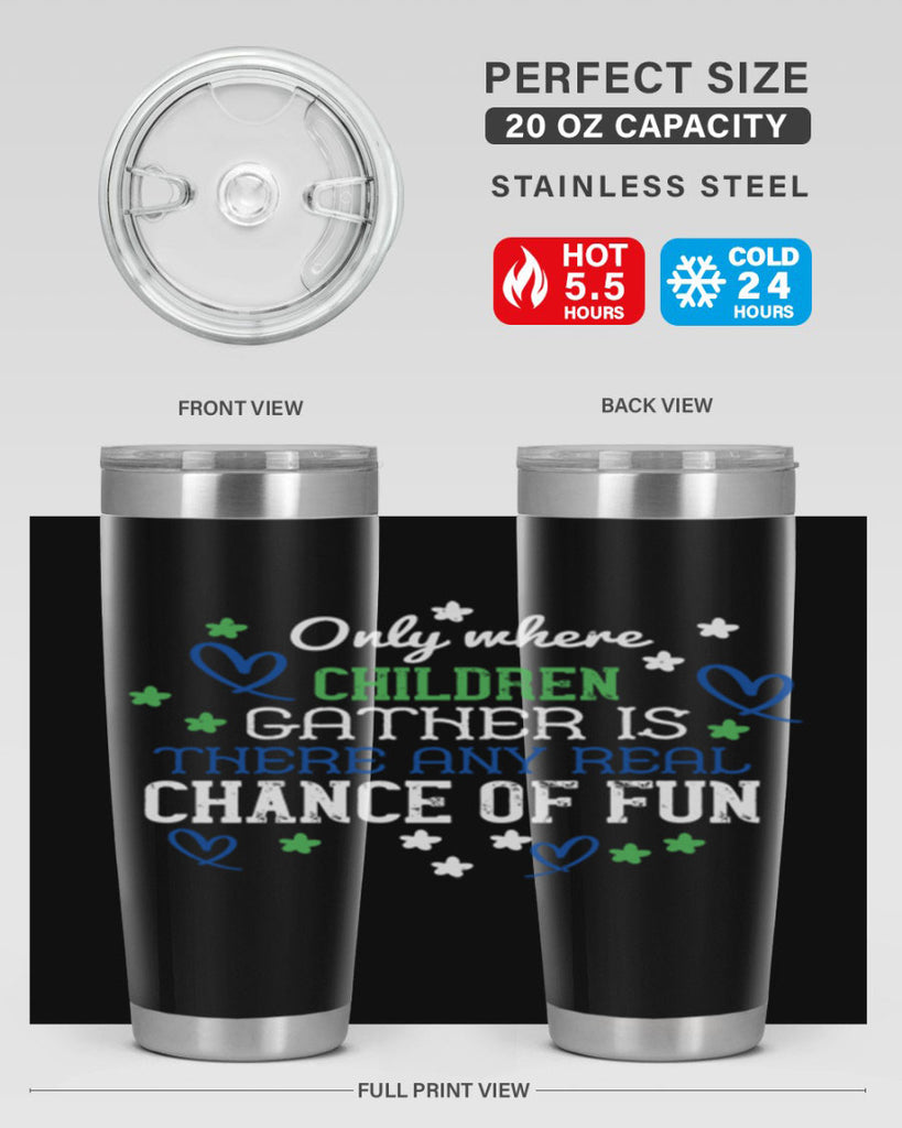 Only where children gather is there any real chance of fun Style 20#- baby- Tumbler