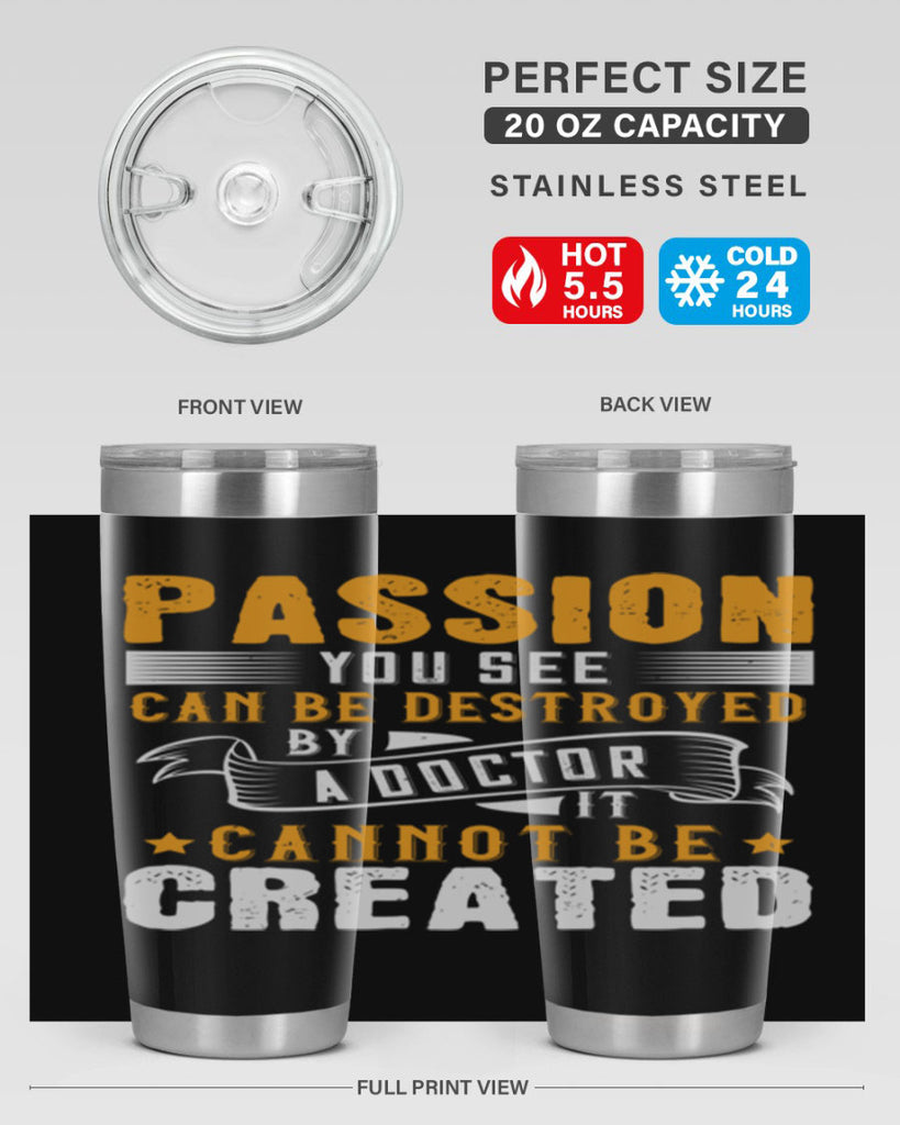 Passion you see can be destroyed by a doctor It cannot be created Style 29#- medical- tumbler