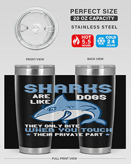 Sharks are like dogs They only bite when you touch their private part Style 38#- shark  fish- Tumbler