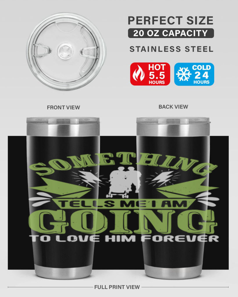 Something tells me I am going to love him forever Style 171#- baby- tumbler
