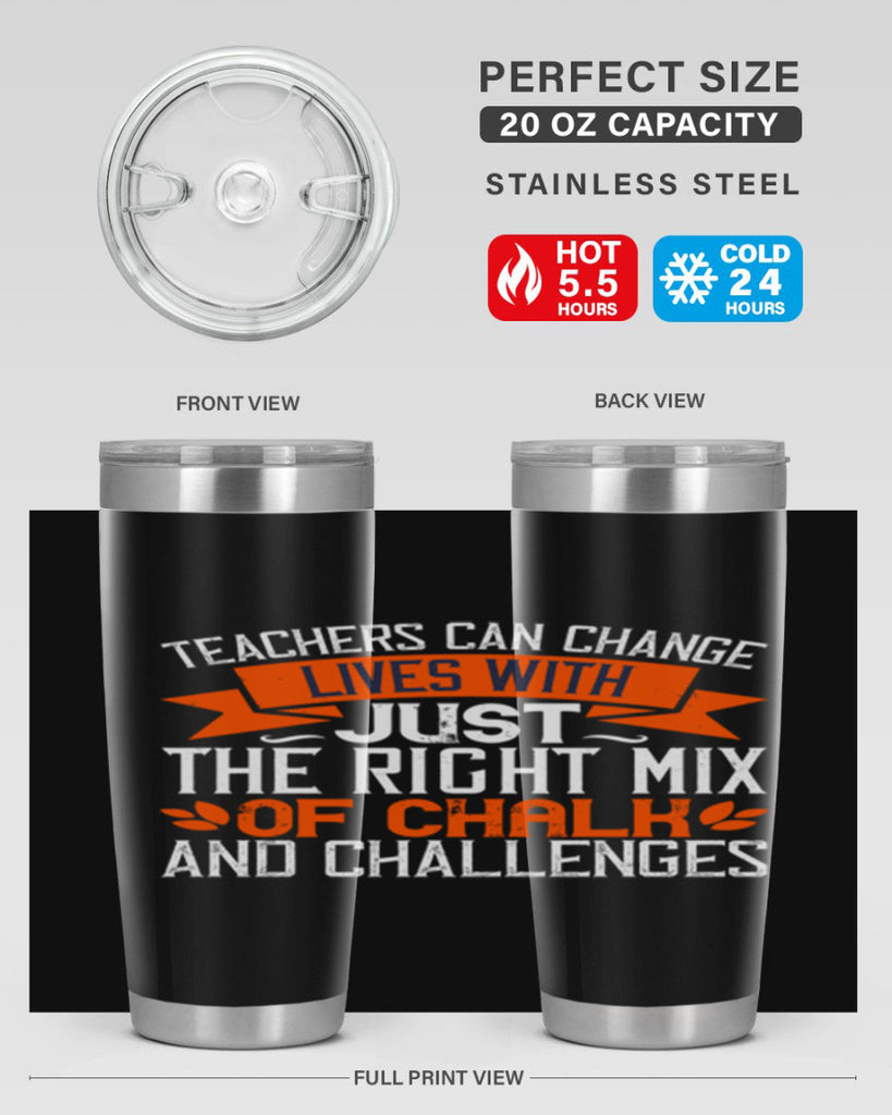 Teachers can change lives with just the right mix of chalk and challenges Style 11#- teacher- tumbler