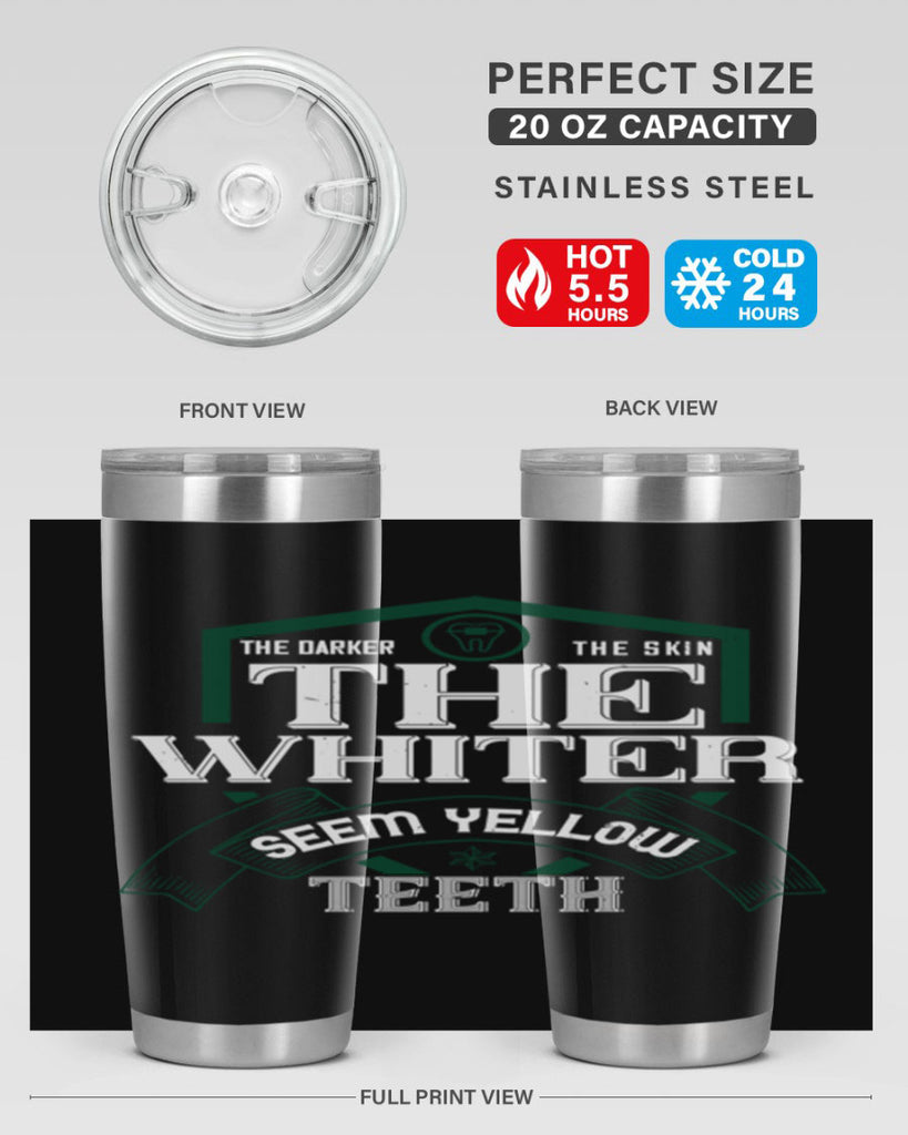 The darker the skin the whiter seem yellow teeth Style 16#- dentist- tumbler