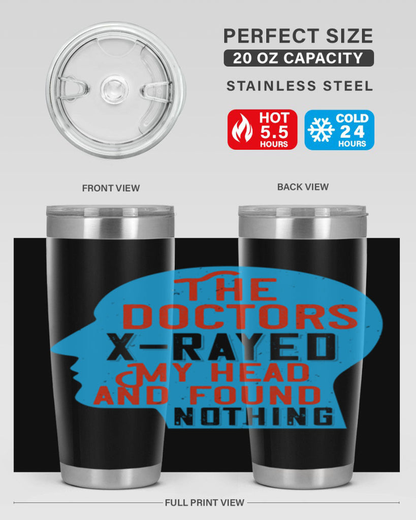The doctors xrayed my head and found nothing Style 23#- medical- tumbler