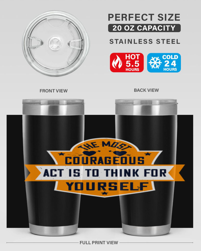 The most courageous act is to think for yourself Style 29#- womens day- Tumbler