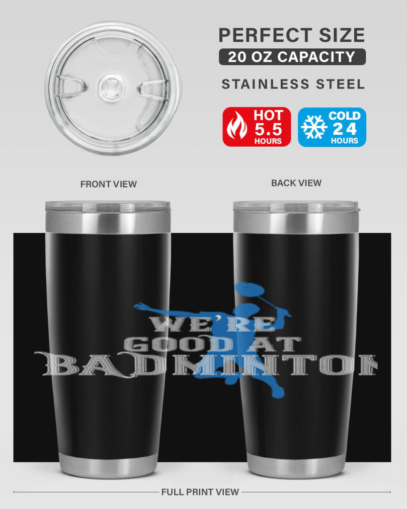 We’re GOOD at BADminton 1763#- badminton- Tumbler