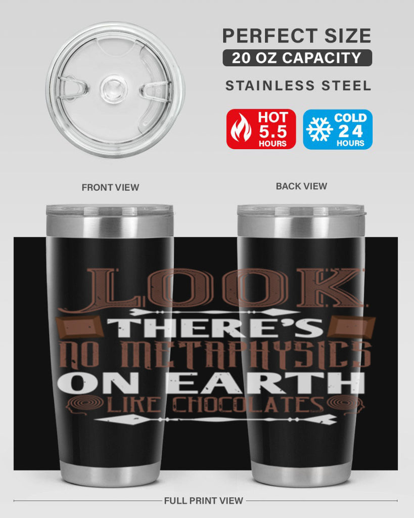“look theres no metaphysics on earth like chocolates” 5#- chocolate- Tumbler