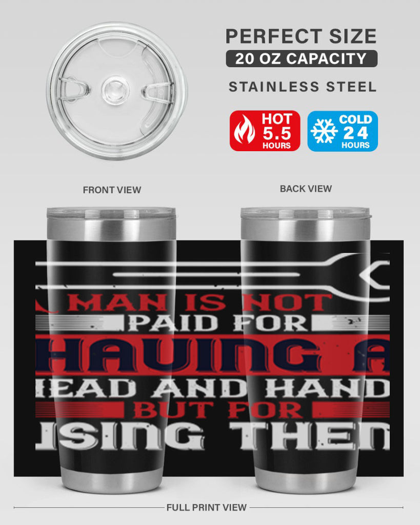 a man is not paid for having a head and hands but for using them 47#- labor day- Tumbler