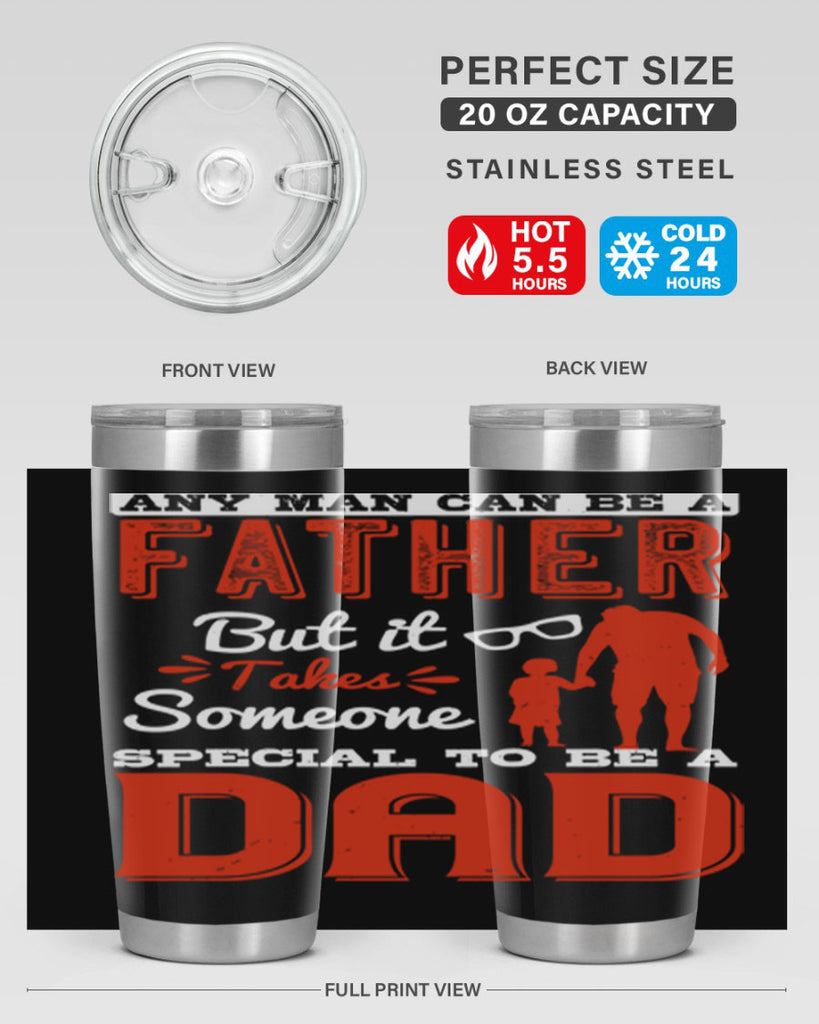 any man can be a father but it takes someone special to be a dad 134#- fathers day- Tumbler