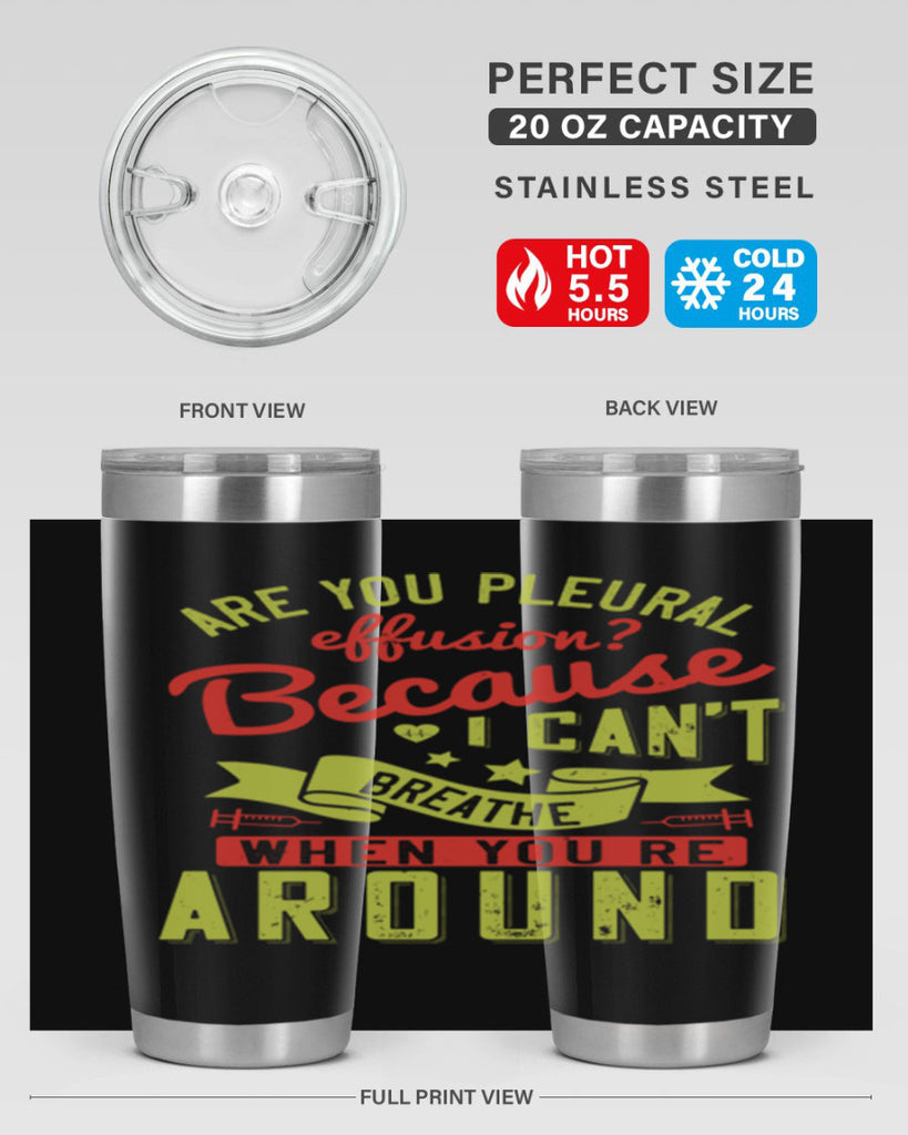 are you pleural effusion because i cant breathe when youre around Style 28#- medical- tumbler