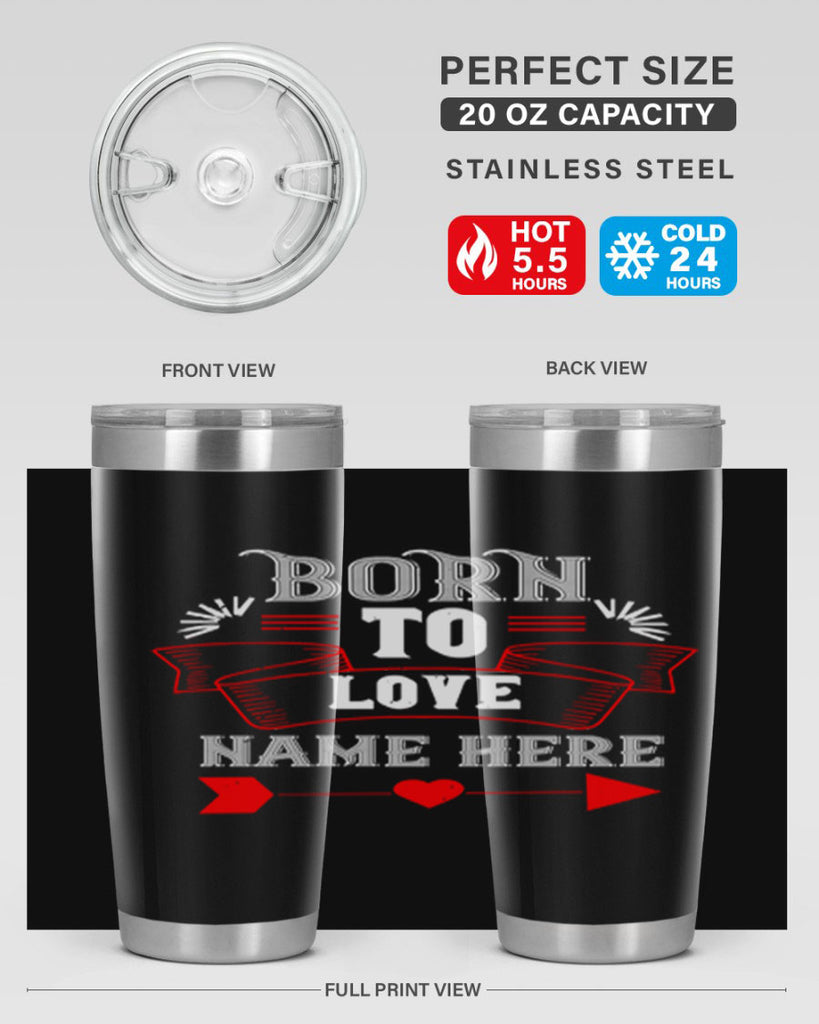 born to love name here 65#- valentines day- Tumbler