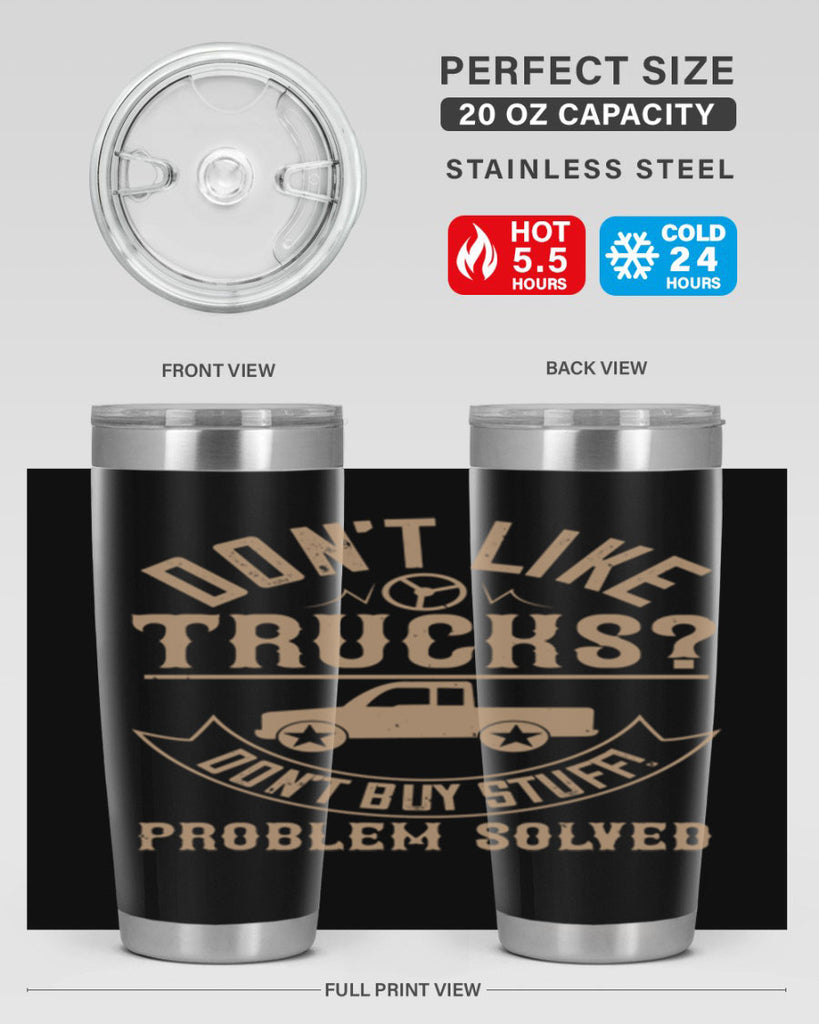 dont like truck dont buy stuff problem solved Style 6#- truck driver- tumbler