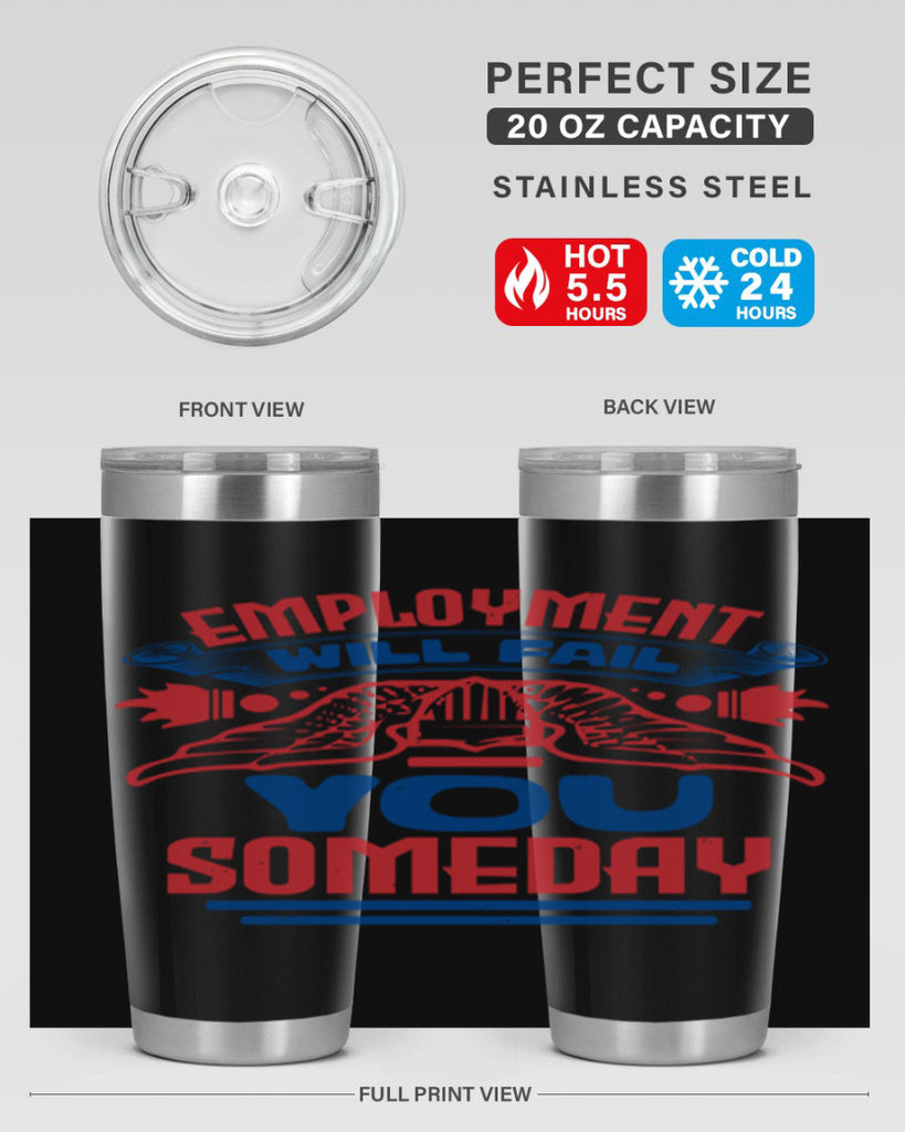 employment will fail you someday Style 79#- Fourt Of July- Tumbler