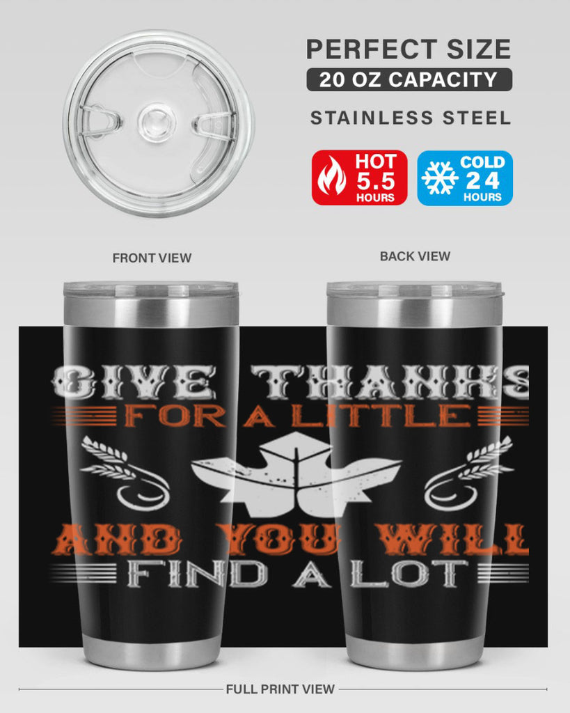 give thanks for a little and you will find a lot 44#- thanksgiving- Tumbler