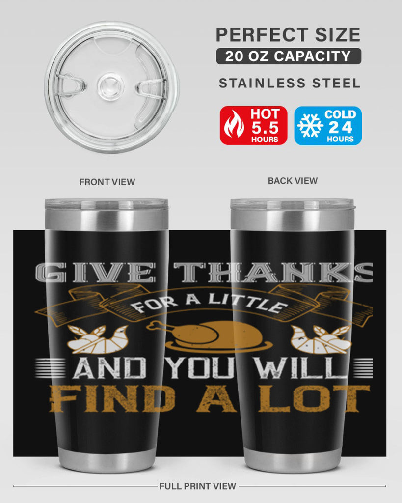 give thanks for a little and you will find a lot 45#- thanksgiving- Tumbler