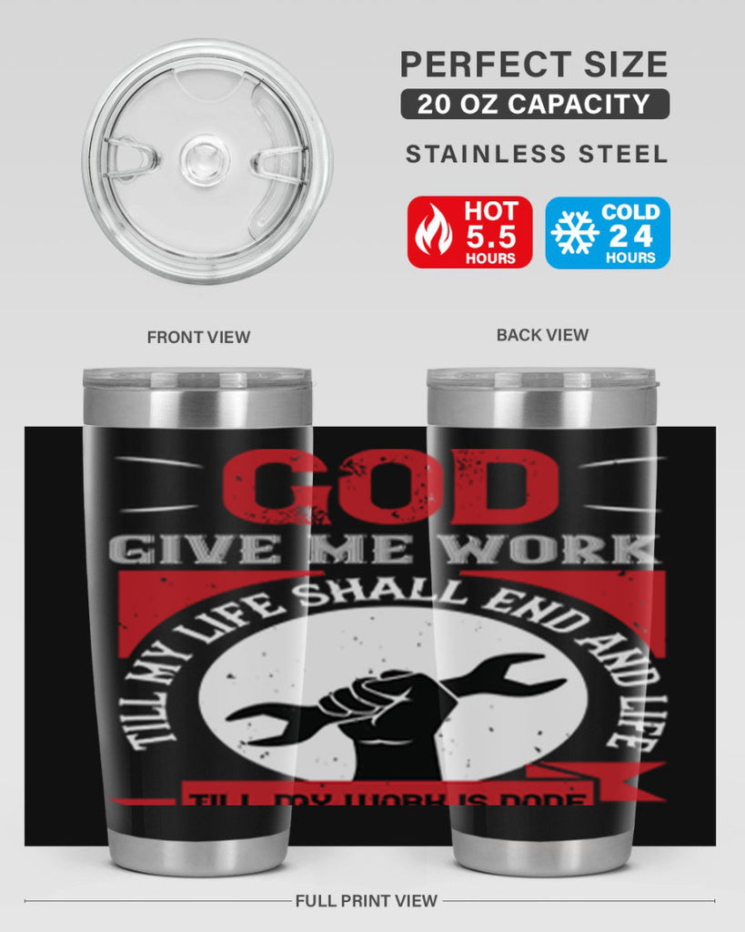 god give me work till my life shall end and life till my work is done 41#- labor day- Tumbler