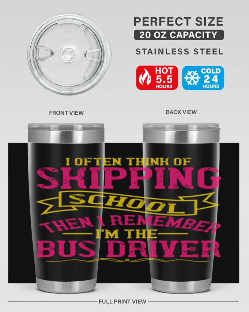 i often skipping school then i remember im the bus driver Style 28#- bus driver- tumbler