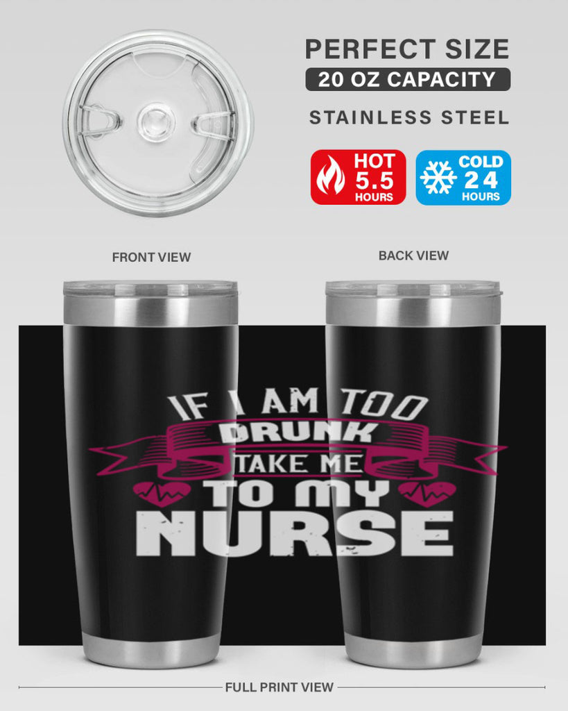 if i am too drunk take me Style 300#- nurse- tumbler