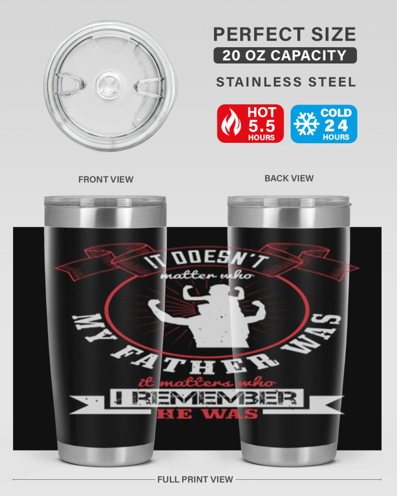 it doesn’t matter who my 203#- fathers day- Tumbler