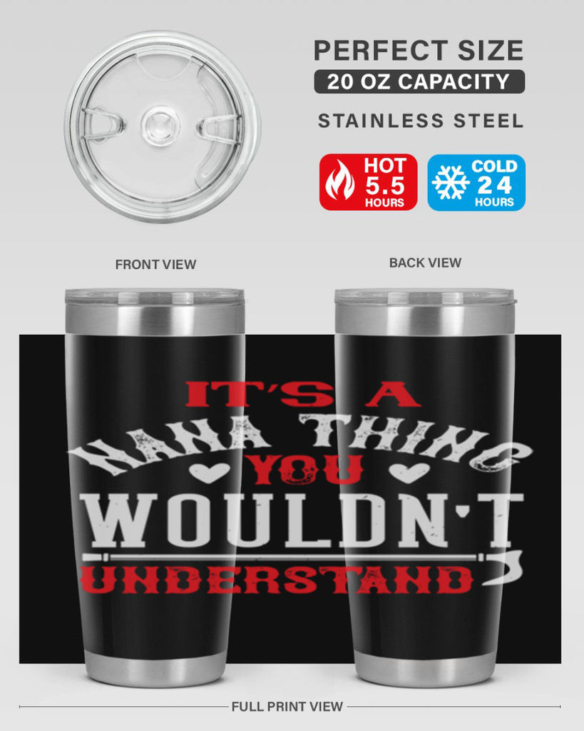 its a nana thing you wouldnt underatand 18#- grandma - nana- Tumbler