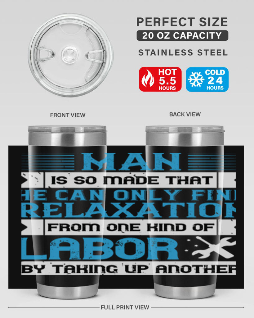 man is so made that he can only find relaxation from one kind of labor by taking up another 25#- labor day- Tumbler