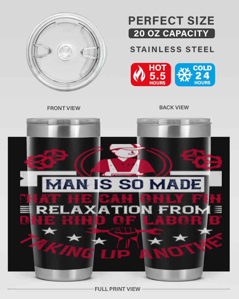 man is so made that he can only find relaxation from one kind of labor by taking up another 4#- labor day- Tumbler