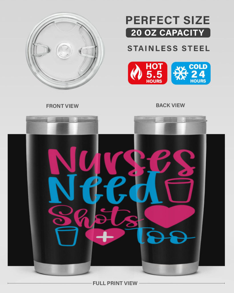 nurses need shots too Style 363#- nurse- tumbler