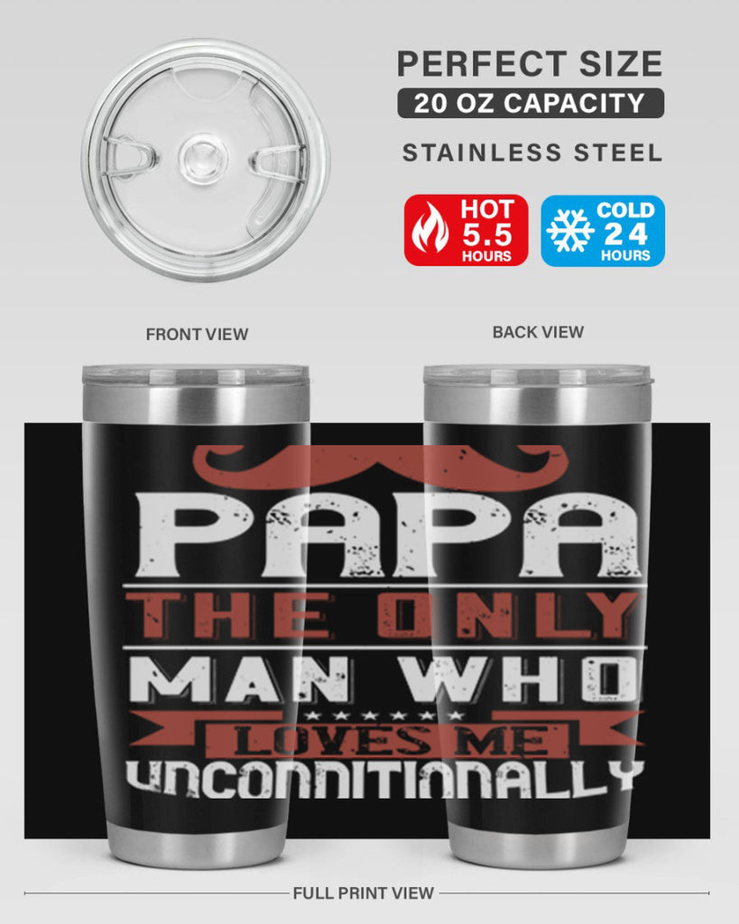 papa the only man who loves me unconditionally 190#- fathers day- Tumbler