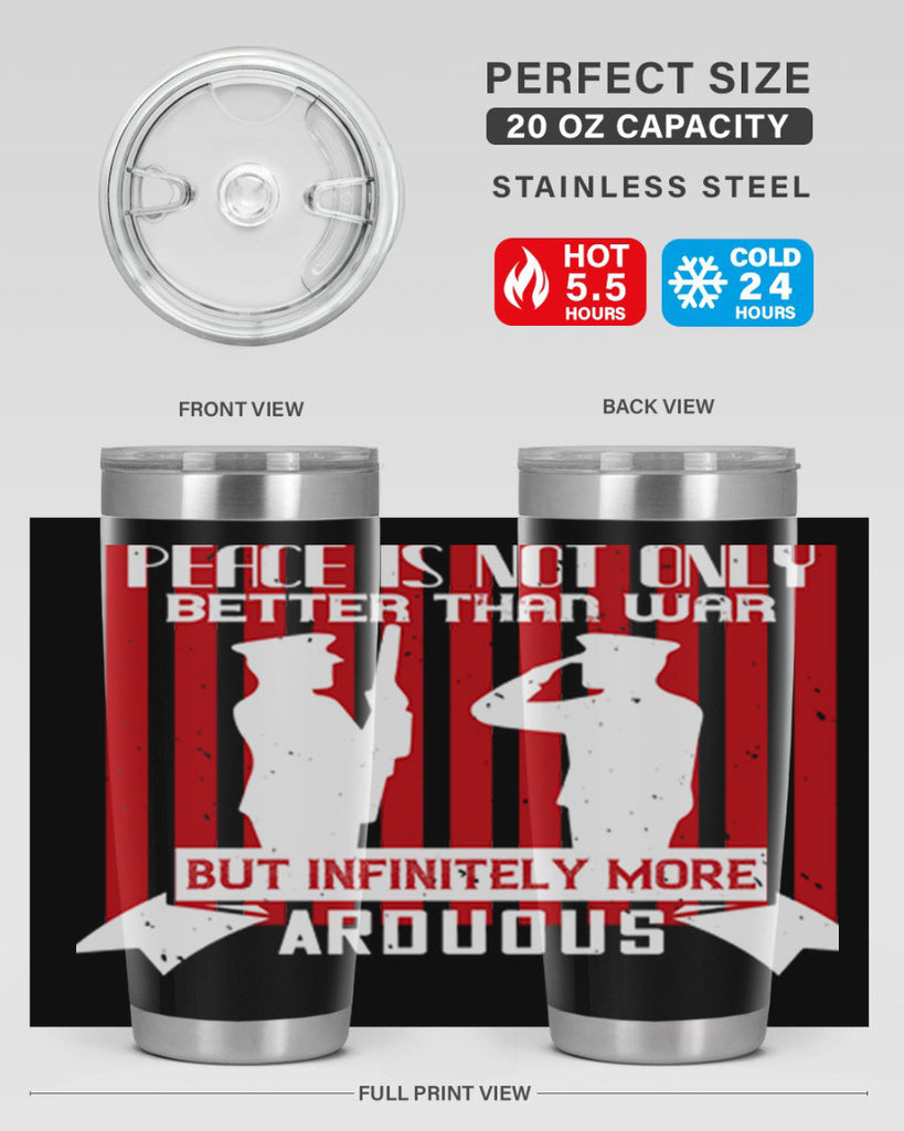 peace is not only better than war but infinitely more arduous 92#- Veterns Day- Tumbler