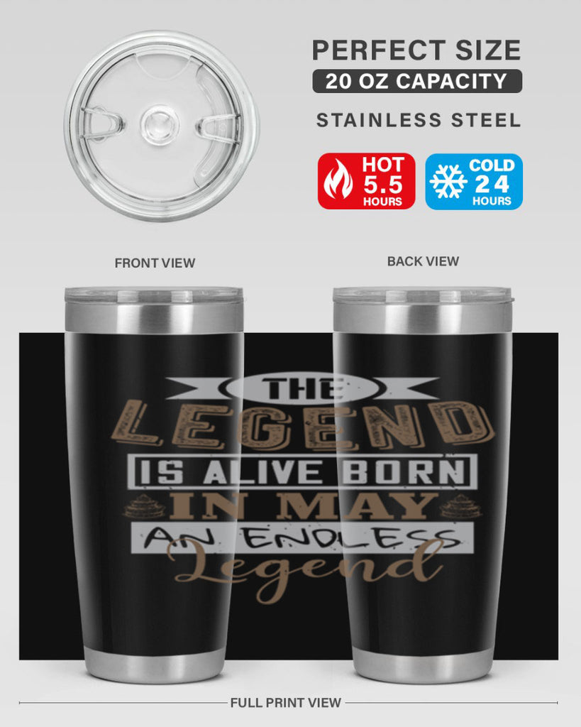 the legend is alive born in may an endless legend Style 28#- birthday- tumbler