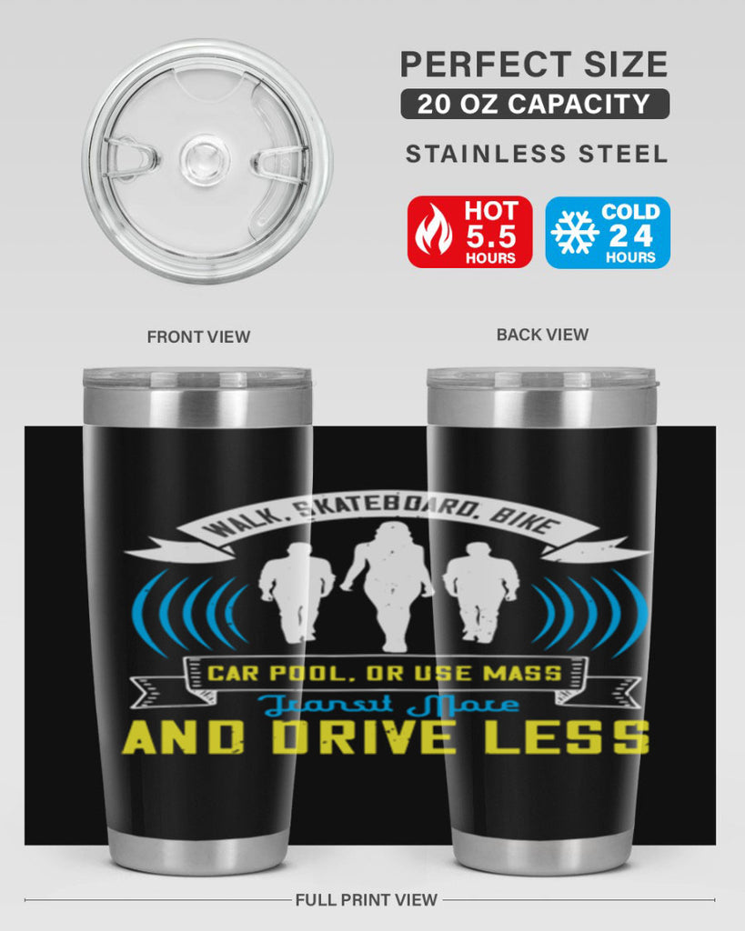 walk skateboard bike car pool or use mass transit more and drive less 15#- walking- Tumbler