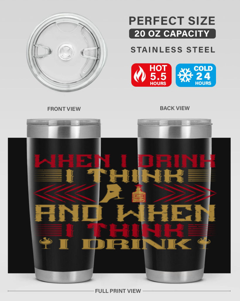 when i drink i think and when i think i drink 21#- drinking- Tumbler