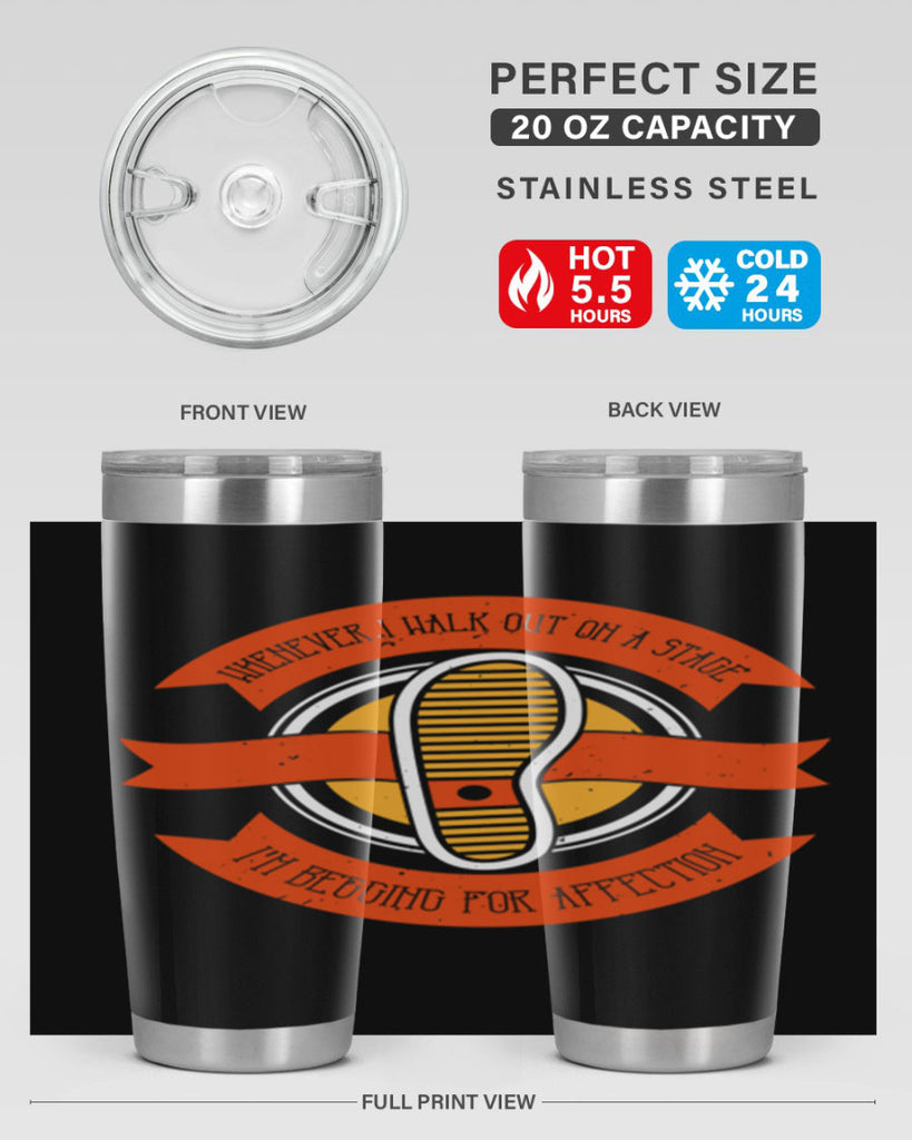 whenever i walk out on a stage im begging for affection 5#- walking- Tumbler