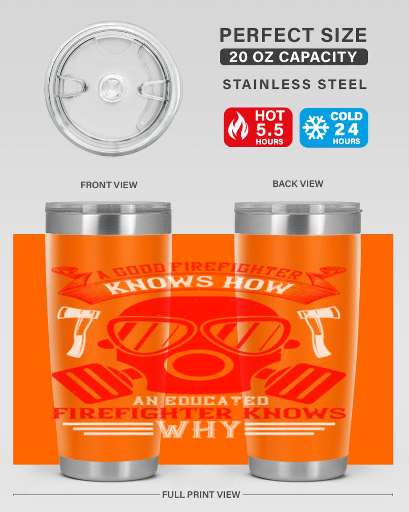 A good firefighter knows how an educated firefighter knows why Style 95#- fire fighter- tumbler