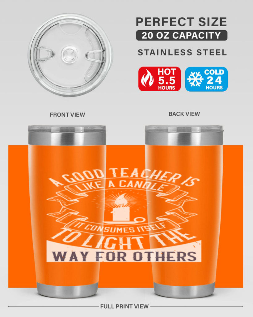 A good teacher is like a candle IT CONSUMES itself to light the way for others Style 111#- teacher- tumbler