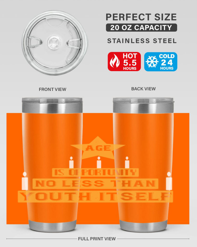 Age is opportunity no less than youth itself Style 102#- birthday- tumbler