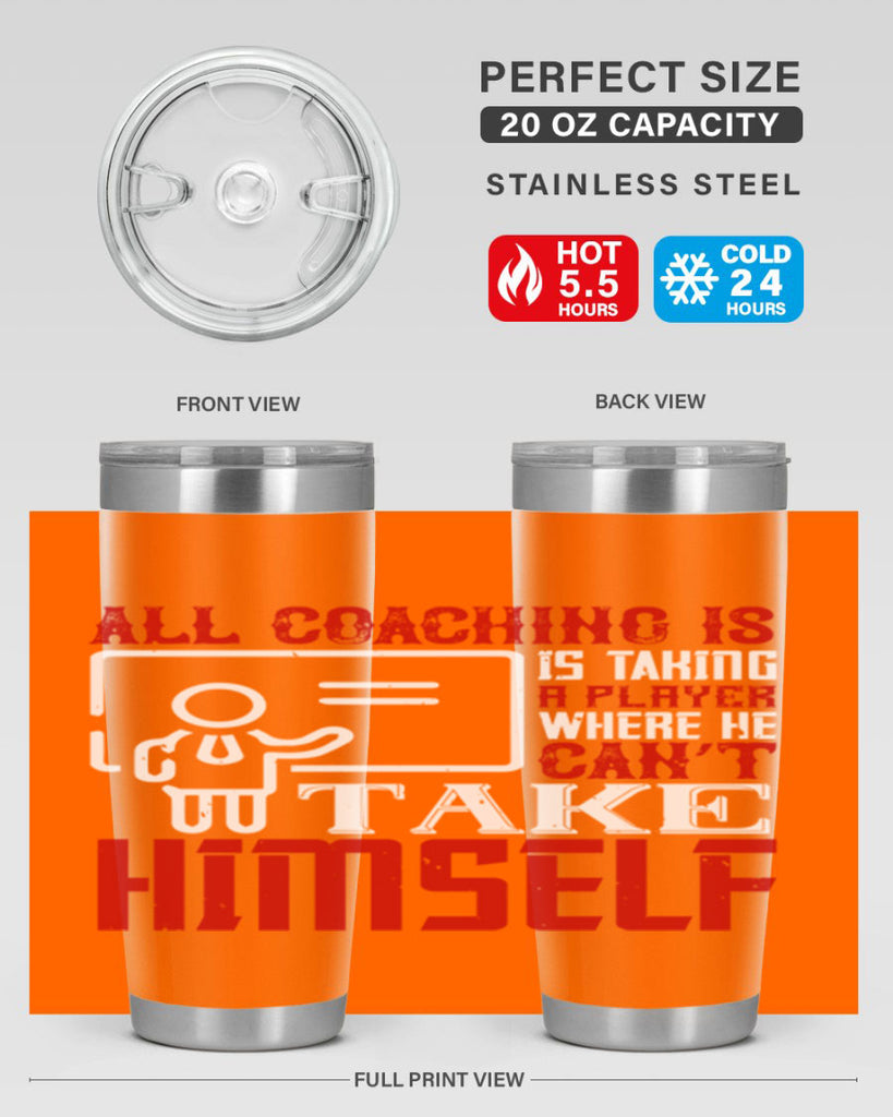 All coaching is is taking a player where he can’t take himself Style 6#- coaching- tumbler