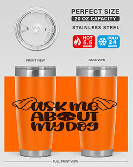 Ask Me About My Dog Style 35#- dog- Tumbler