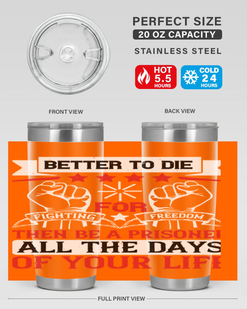 Better to die fighting for freedom then be a prisoner all the days of your life Style 87#- Fourt Of July- Tumbler