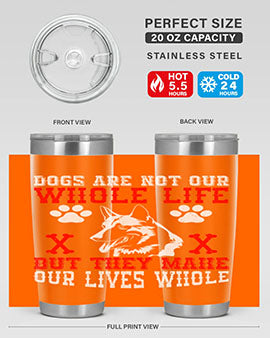 Dogs are not our whole life but they make our lives whole Style 45#- dog- Tumbler
