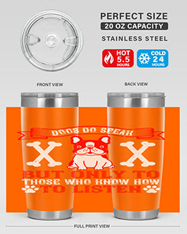Dogs do speak but only to those who know how to listen Style 218#- dog- Tumbler