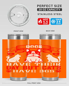 Dogs have their day but cats have Style 214#- dog- Tumbler