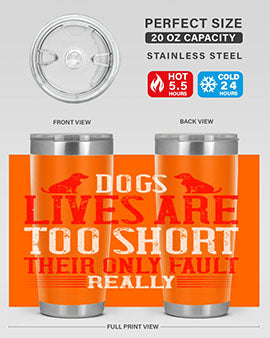 Dogs lives are too short Their only fault really Style 206#- dog- Tumbler