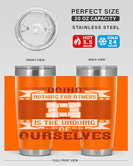 Doing nothing for others is the undoing of ourselves Style 26#- volunteer- Tumbler