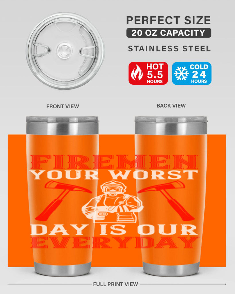 Firemen your worst day is our everyday Style 68#- fire fighter- tumbler