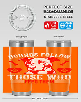 Hounds follow those who feed them Style 196#- dog- Tumbler